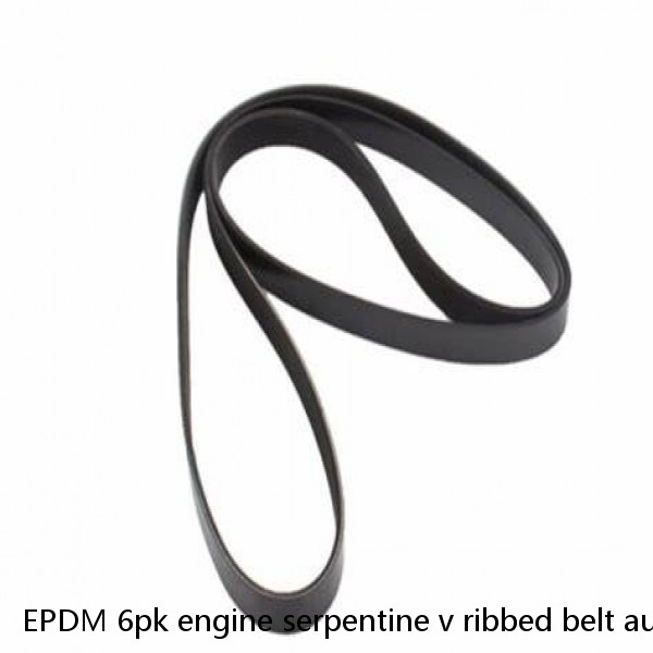 EPDM 6pk engine serpentine v ribbed belt automotive auto poly car drive pk v-belt